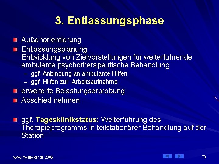 3. Entlassungsphase Außenorientierung Entlassungsplanung Entwicklung von Zielvorstellungen für weiterführende ambulante psychotherapeutische Behandlung – ggf.