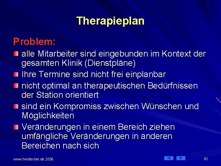 Therapieplan Problem: alle Mitarbeiter sind eingebunden im Kontext der gesamten Klinik (Dienstpläne) Ihre Termine