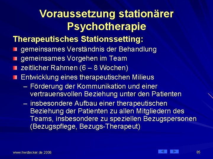 Voraussetzung stationärer Psychotherapie Therapeutisches Stationssetting: gemeinsames Verständnis der Behandlung gemeinsames Vorgehen im Team zeitlicher