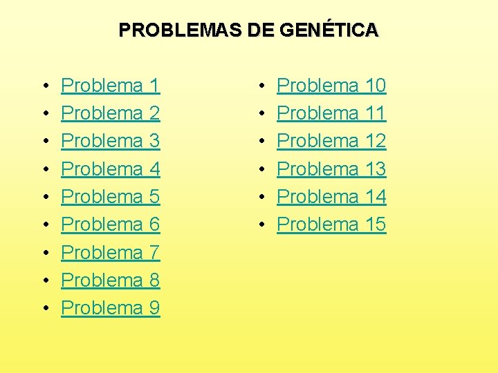 PROBLEMAS DE GENÉTICA • • • Problema 1 Problema 2 Problema 3 Problema 4