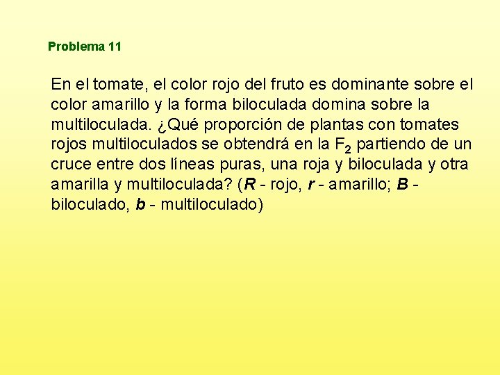 Problema 11 En el tomate, el color rojo del fruto es dominante sobre el