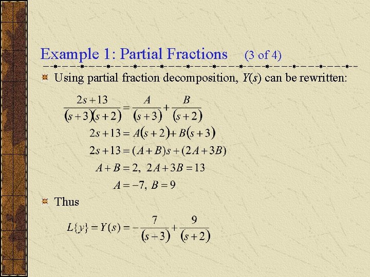 Example 1: Partial Fractions (3 of 4) Using partial fraction decomposition, Y(s) can be