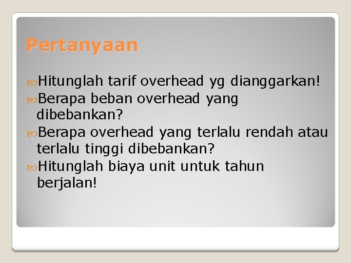 Pertanyaan Hitunglah tarif overhead yg dianggarkan! Berapa beban overhead yang dibebankan? Berapa overhead yang