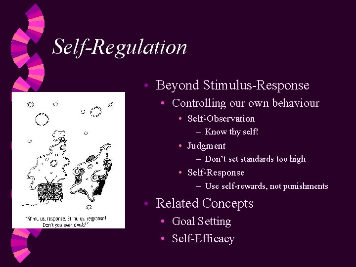 Self-Regulation w Beyond Stimulus-Response • Controlling our own behaviour • Self-Observation – Know thy