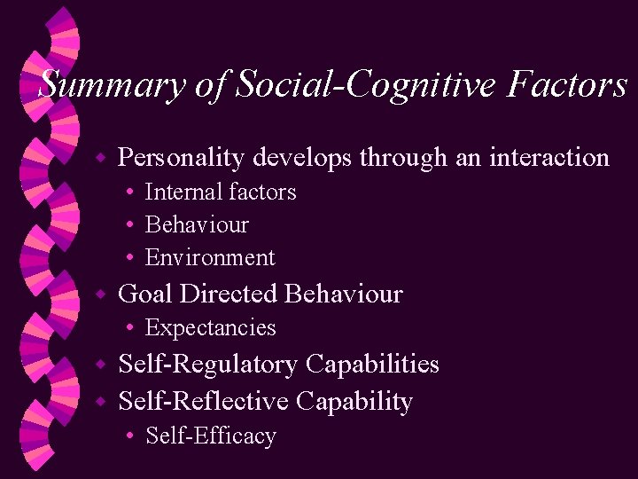 Summary of Social-Cognitive Factors w Personality develops through an interaction • Internal factors •