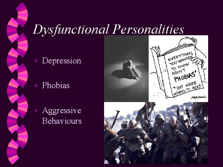 Dysfunctional Personalities w Depression w Phobias w Aggressive Behaviours 