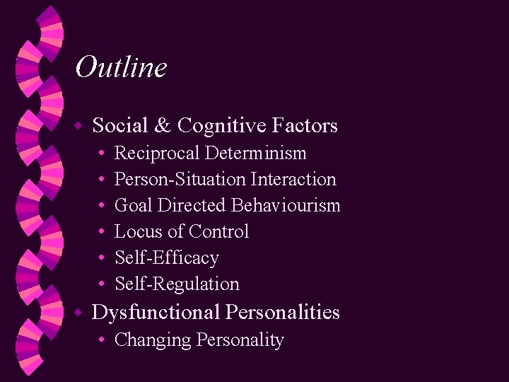 Outline w Social & Cognitive Factors • • • w Reciprocal Determinism Person-Situation Interaction