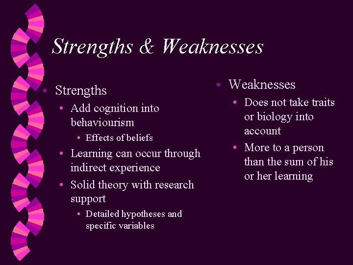 Strengths & Weaknesses w Strengths • Add cognition into behaviourism • Effects of beliefs