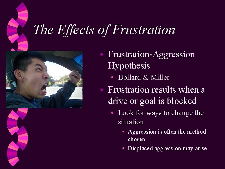 The Effects of Frustration w Frustration-Aggression Hypothesis • Dollard & Miller w Frustration results