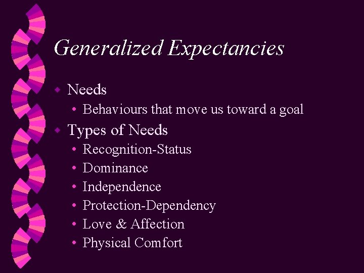 Generalized Expectancies w Needs • Behaviours that move us toward a goal w Types