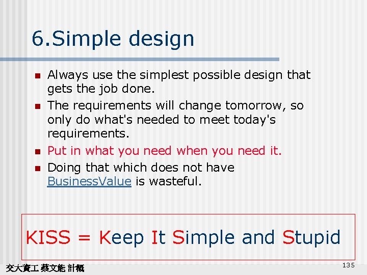 6. Simple design n n Always use the simplest possible design that gets the