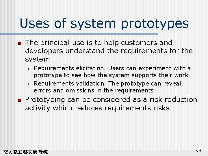 Uses of system prototypes n The principal use is to help customers and developers