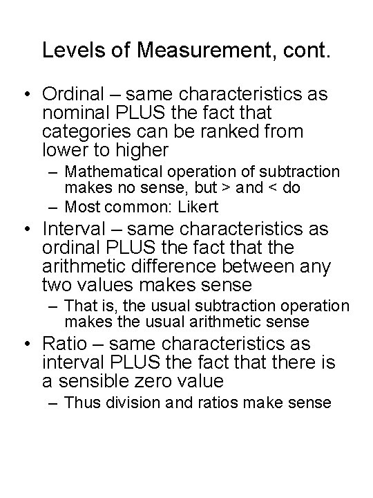 Levels of Measurement, cont. • Ordinal – same characteristics as nominal PLUS the fact