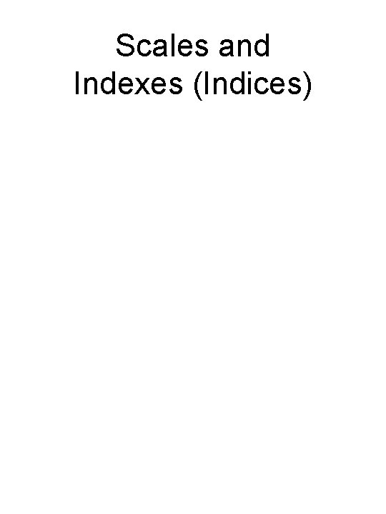 Scales and Indexes (Indices) 