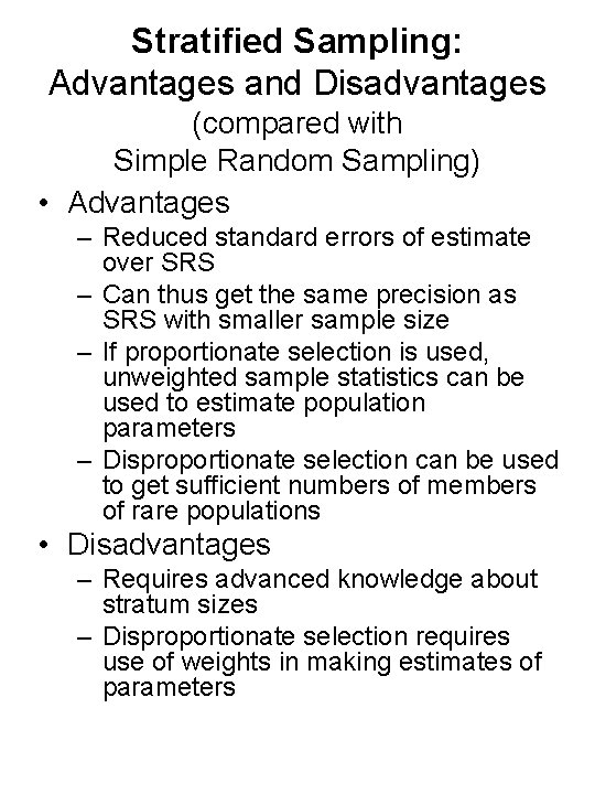 Stratified Sampling: Advantages and Disadvantages (compared with Simple Random Sampling) • Advantages – Reduced