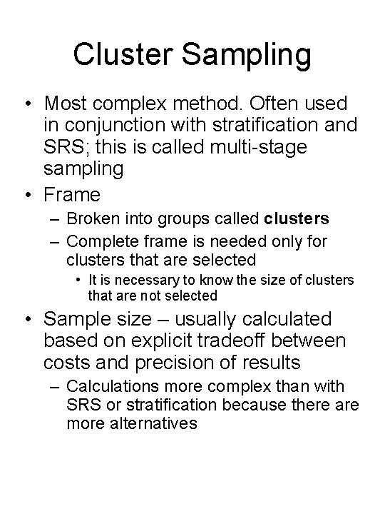 Cluster Sampling • Most complex method. Often used in conjunction with stratification and SRS;