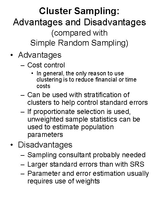 Cluster Sampling: Advantages and Disadvantages (compared with Simple Random Sampling) • Advantages – Cost