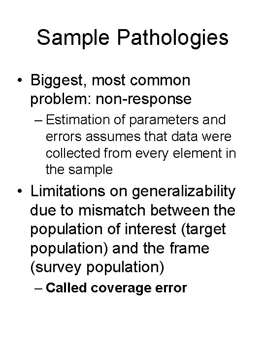 Sample Pathologies • Biggest, most common problem: non-response – Estimation of parameters and errors