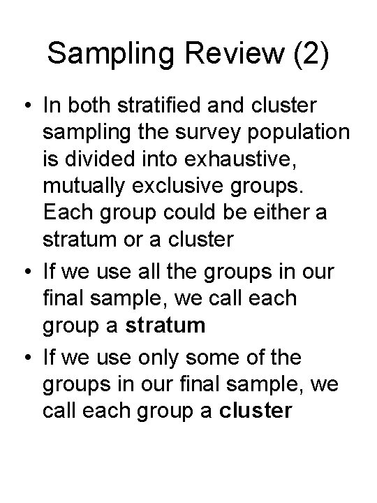 Sampling Review (2) • In both stratified and cluster sampling the survey population is