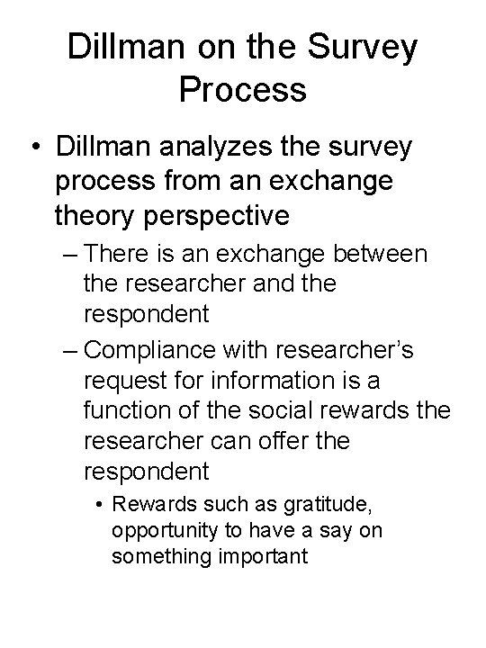 Dillman on the Survey Process • Dillman analyzes the survey process from an exchange
