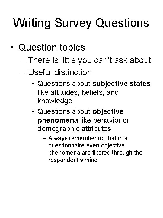 Writing Survey Questions • Question topics – There is little you can’t ask about