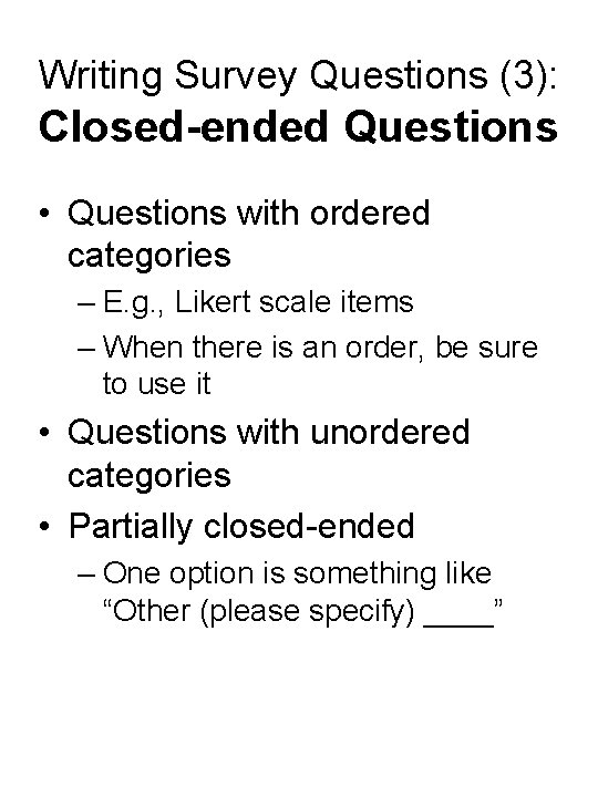 Writing Survey Questions (3): Closed-ended Questions • Questions with ordered categories – E. g.