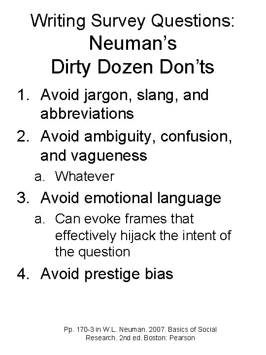 Writing Survey Questions: Neuman’s Dirty Dozen Don’ts 1. Avoid jargon, slang, and abbreviations 2.