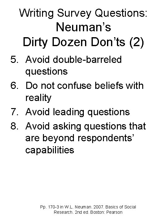 Writing Survey Questions: Neuman’s Dirty Dozen Don’ts (2) 5. Avoid double-barreled questions 6. Do