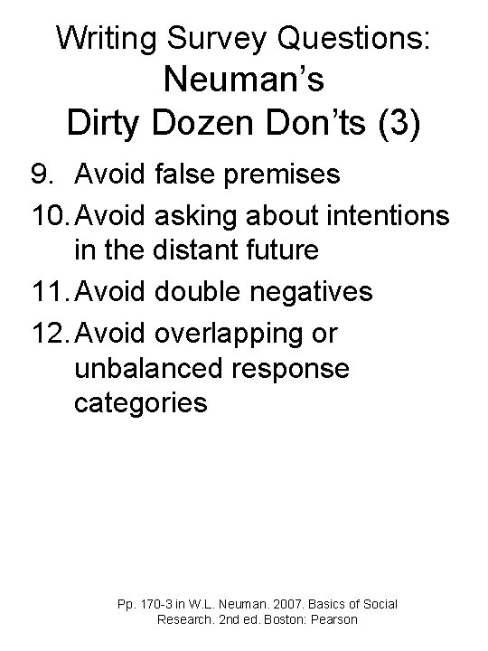 Writing Survey Questions: Neuman’s Dirty Dozen Don’ts (3) 9. Avoid false premises 10. Avoid