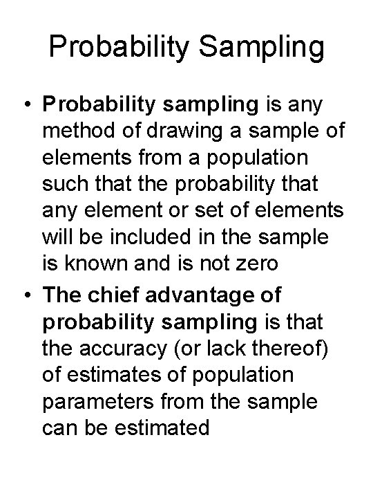 Probability Sampling • Probability sampling is any method of drawing a sample of elements