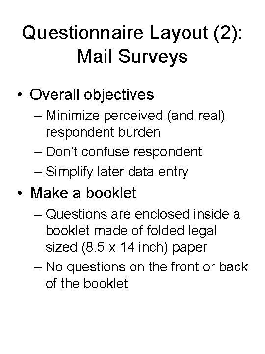 Questionnaire Layout (2): Mail Surveys • Overall objectives – Minimize perceived (and real) respondent