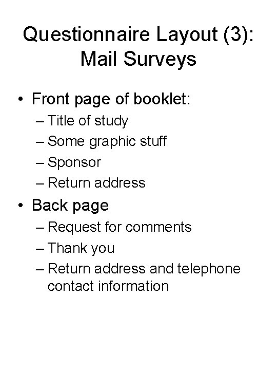 Questionnaire Layout (3): Mail Surveys • Front page of booklet: – Title of study