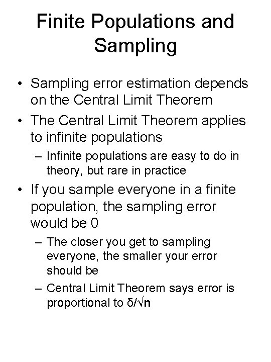 Finite Populations and Sampling • Sampling error estimation depends on the Central Limit Theorem