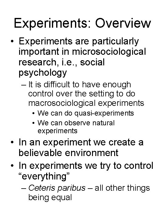 Experiments: Overview • Experiments are particularly important in microsociological research, i. e. , social