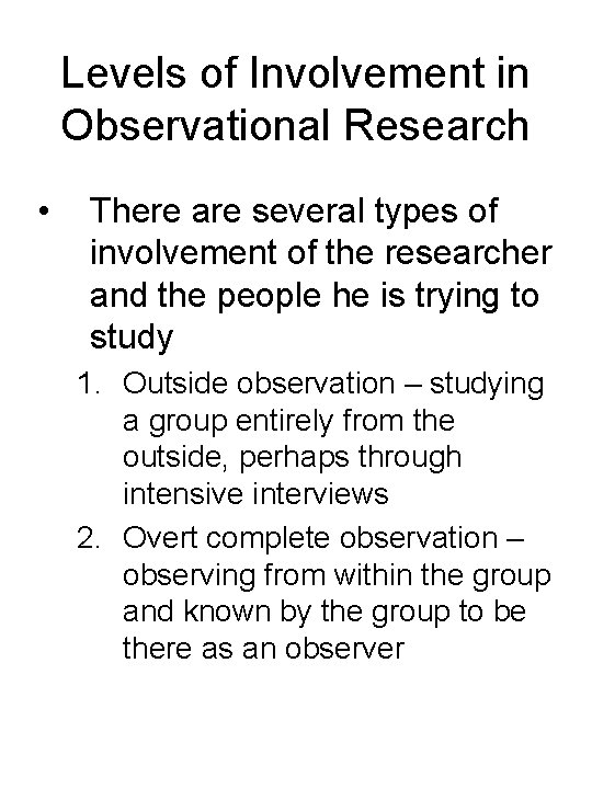Levels of Involvement in Observational Research • There are several types of involvement of
