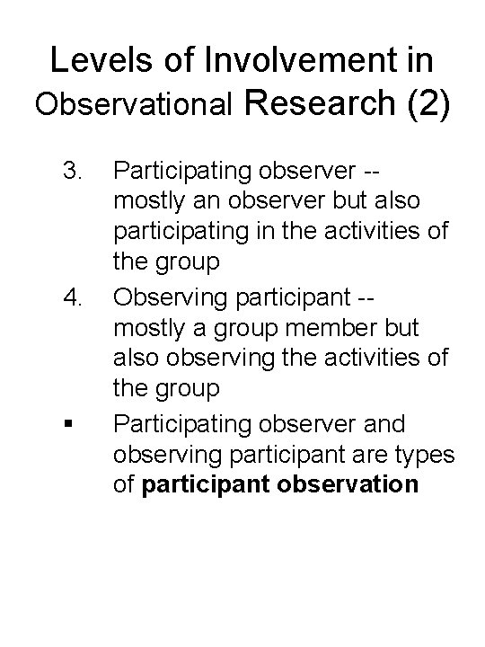 Levels of Involvement in Observational Research (2) 3. 4. § Participating observer -mostly an