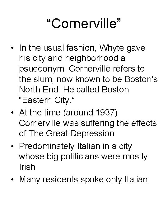 “Cornerville” • In the usual fashion, Whyte gave his city and neighborhood a psuedonym.