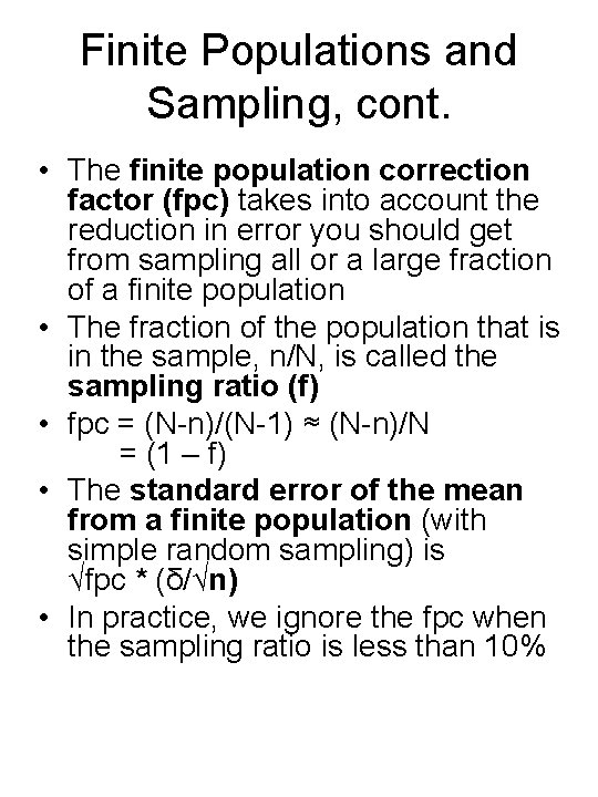 Finite Populations and Sampling, cont. • The finite population correction factor (fpc) takes into