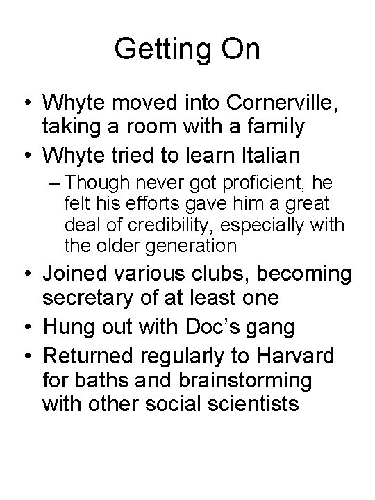 Getting On • Whyte moved into Cornerville, taking a room with a family •