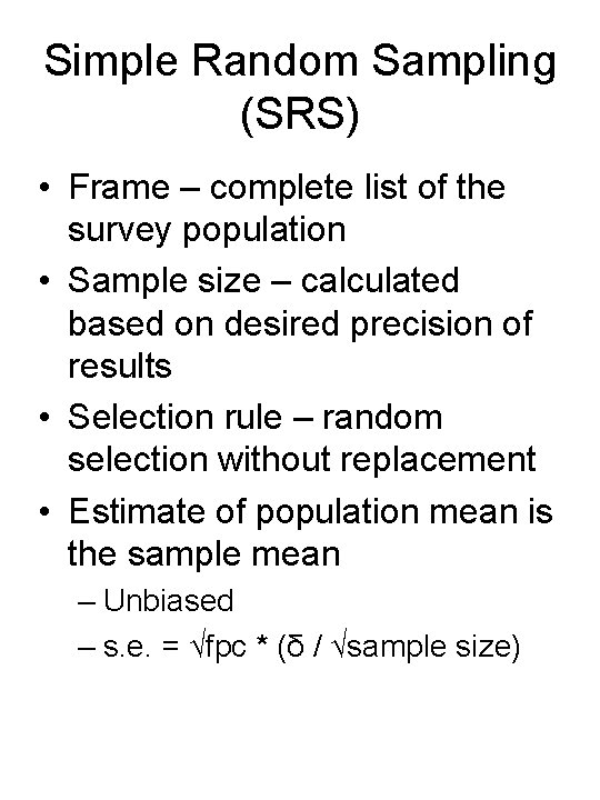 Simple Random Sampling (SRS) • Frame – complete list of the survey population •