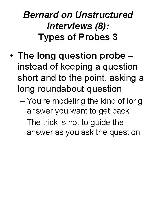 Bernard on Unstructured Interviews (8): Types of Probes 3 • The long question probe
