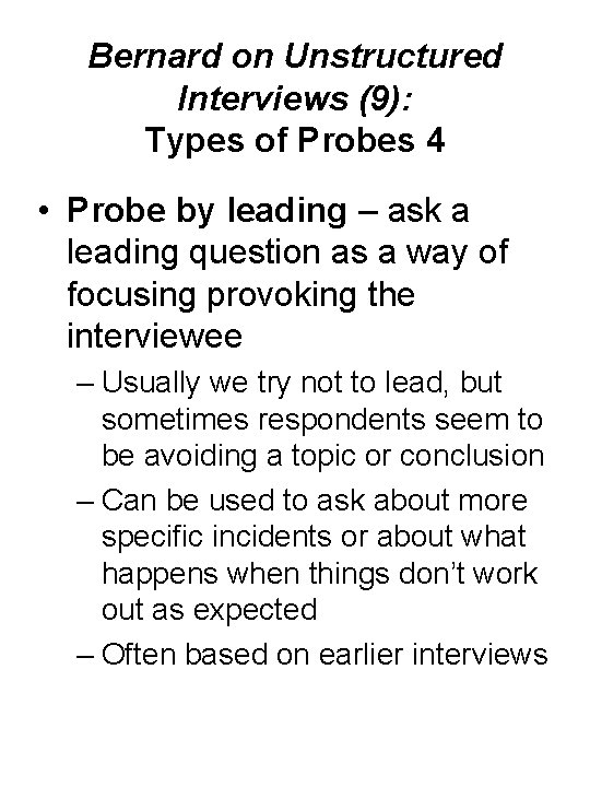 Bernard on Unstructured Interviews (9): Types of Probes 4 • Probe by leading –