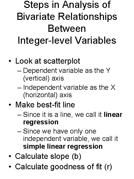 Steps in Analysis of Bivariate Relationships Between Integer-level Variables • Look at scatterplot –