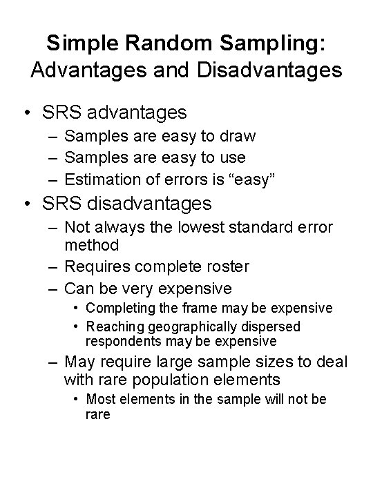 Simple Random Sampling: Advantages and Disadvantages • SRS advantages – Samples are easy to