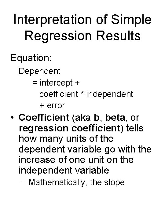 Interpretation of Simple Regression Results Equation: Dependent = intercept + coefficient * independent +