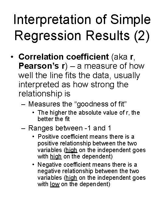 Interpretation of Simple Regression Results (2) • Correlation coefficient (aka r, Pearson’s r) –