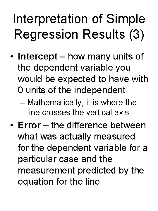 Interpretation of Simple Regression Results (3) • Intercept – how many units of the