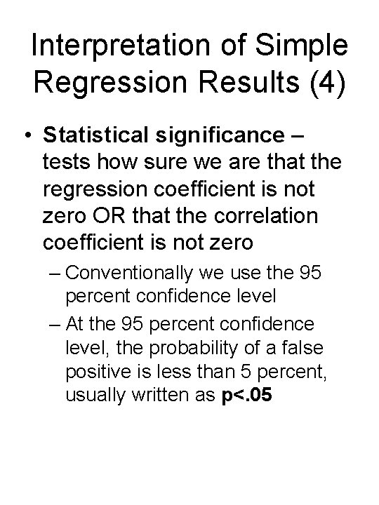 Interpretation of Simple Regression Results (4) • Statistical significance – tests how sure we