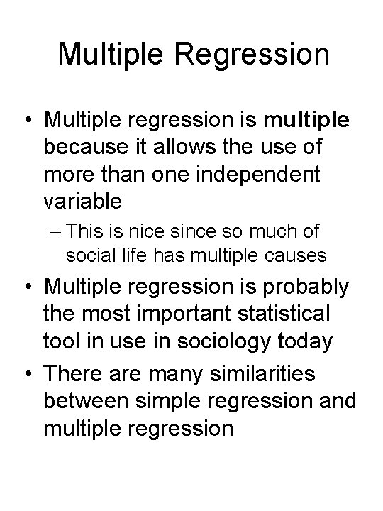 Multiple Regression • Multiple regression is multiple because it allows the use of more