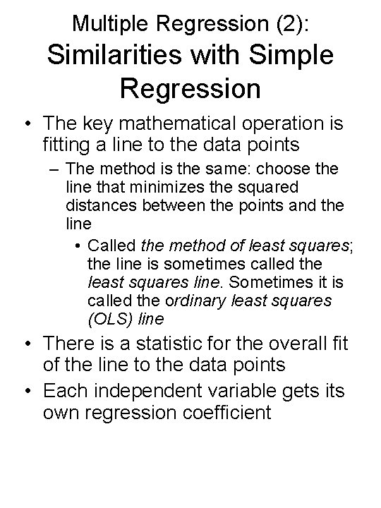 Multiple Regression (2): Similarities with Simple Regression • The key mathematical operation is fitting